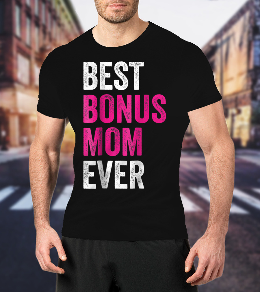Best Bonus Mom Ever Stepmom21 Gift Mother's Day T-Shirt
