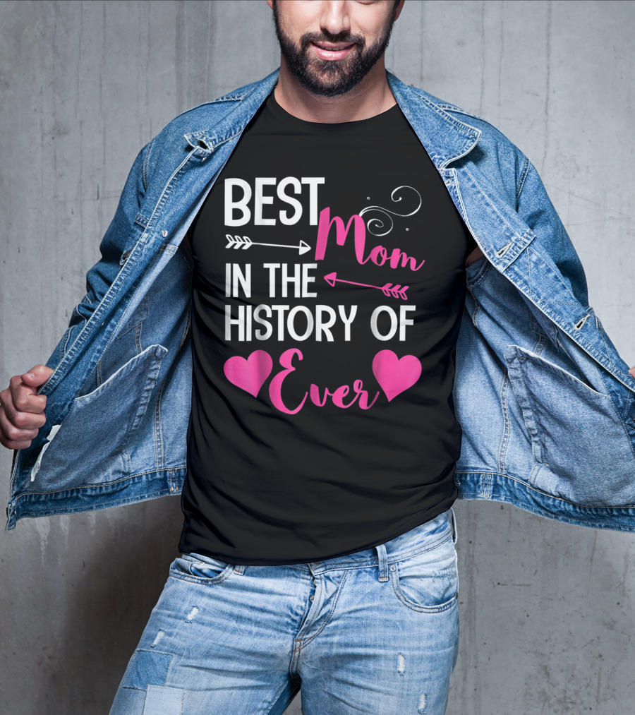 Best Mom In The History Of Ever With Hearts And Arrows T-Shirt