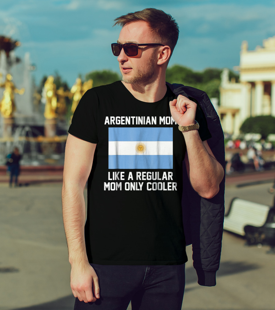 ARGENTINIAN MOM LIKE A REGULAR MOM ONLY COOLER T-Shirt