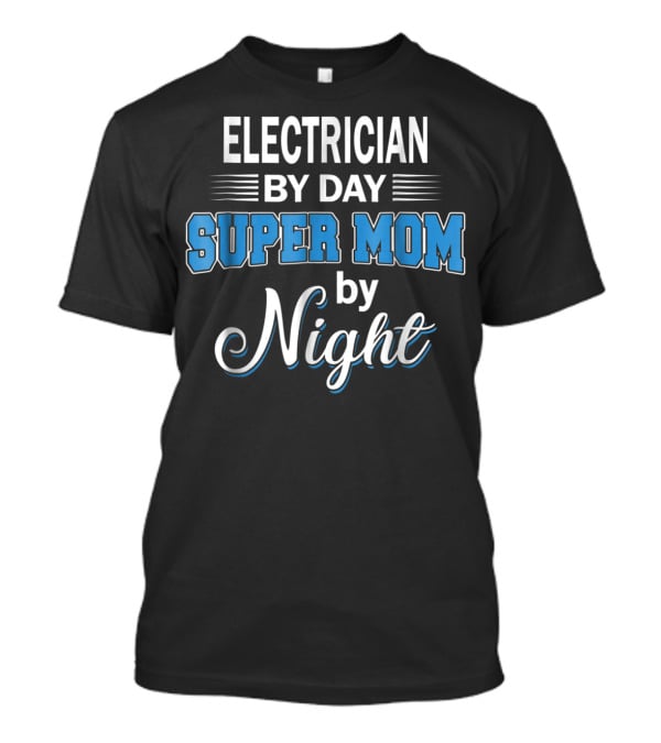 Electrician By Day Super Mom By Night T-Shirt