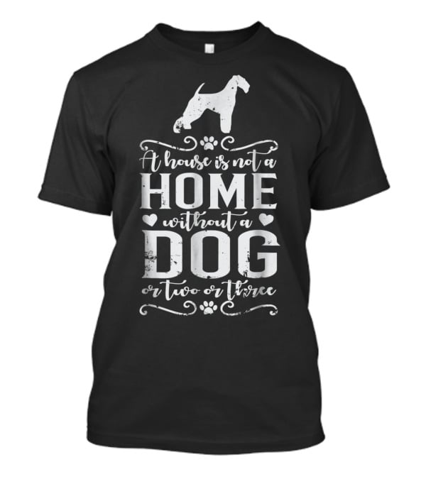 A House Is Not A Home Without A Dog Or Two Or Three Airedale Terrier Dog T-Shirt