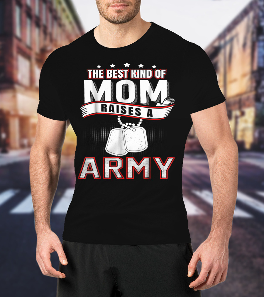The Best Kind Of Mom Raises An Army T-Shirt