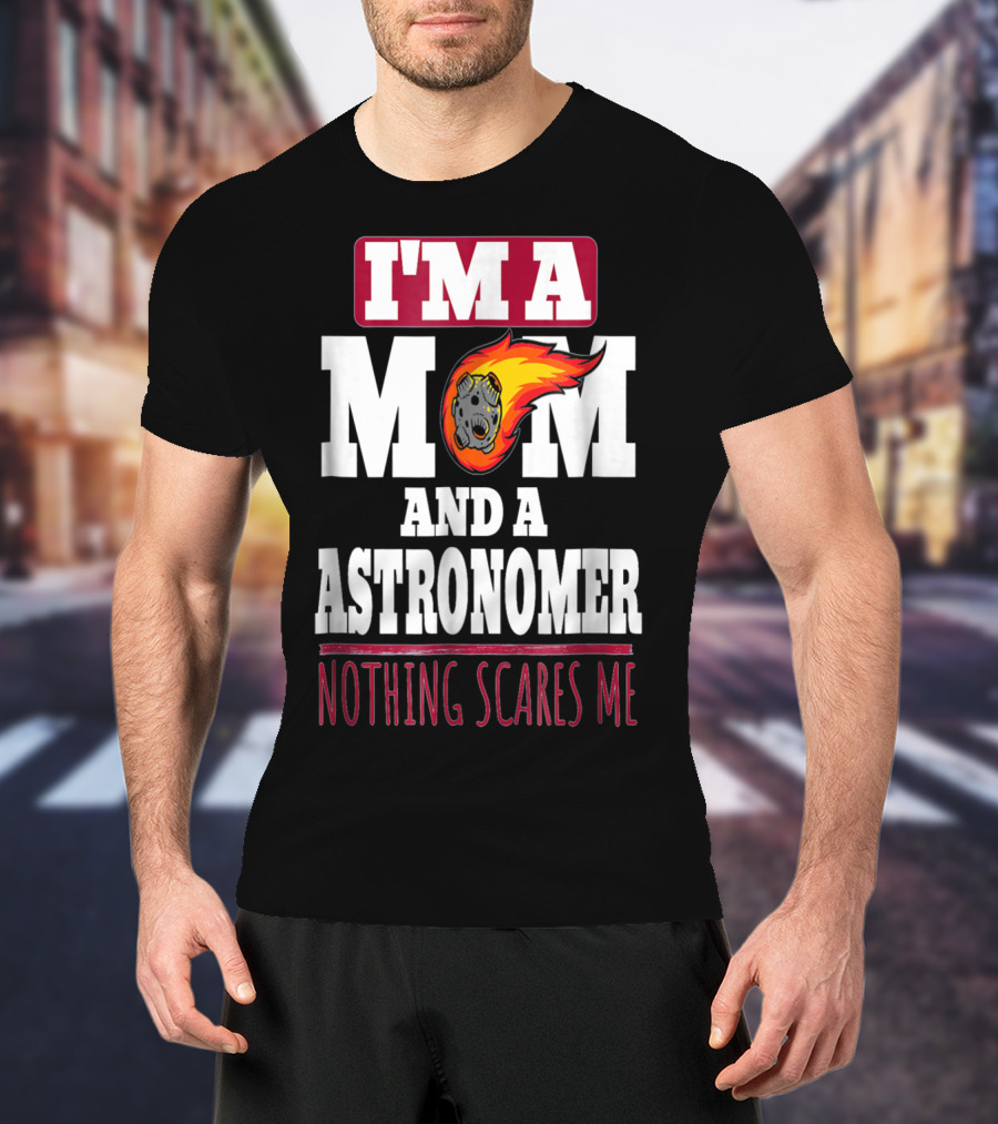 I'm A Mom And An Astronomer Nothing Scares Me Meteor Sketch T-Shirt