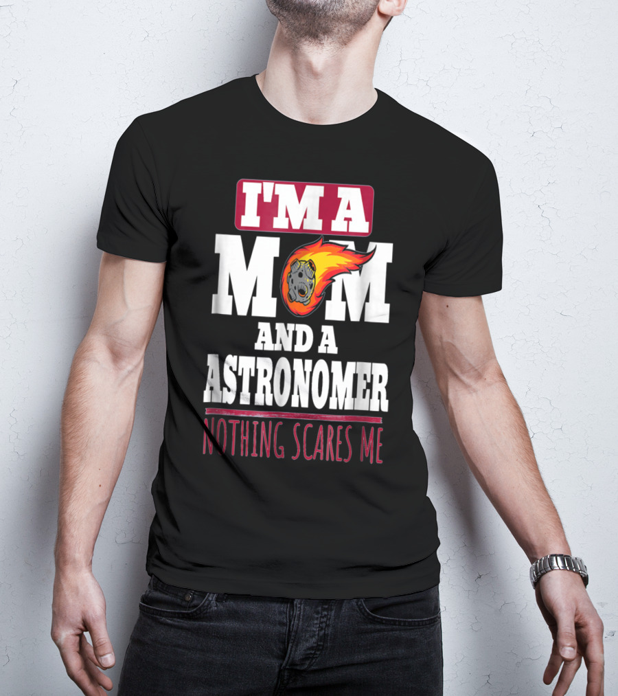I'm A Mom And An Astronomer Nothing Scares Me Meteor Sketch T-Shirt
