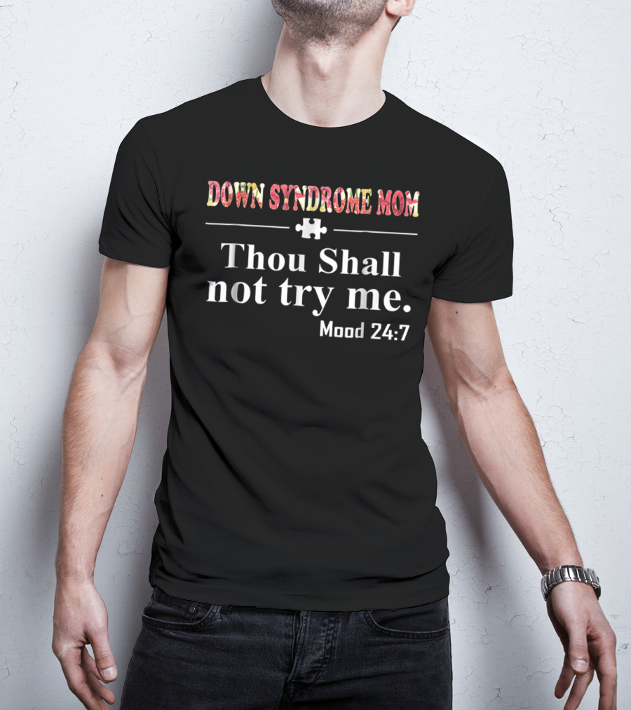 Down Syndrome Mom Thou Shall Not Try Me Mood 24:7 T-Shirt