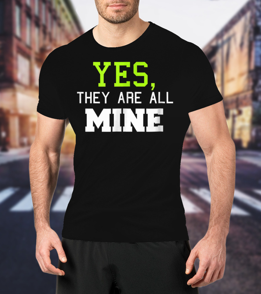 Yes They Are All Mine Funny Kids Mom T-Shirt