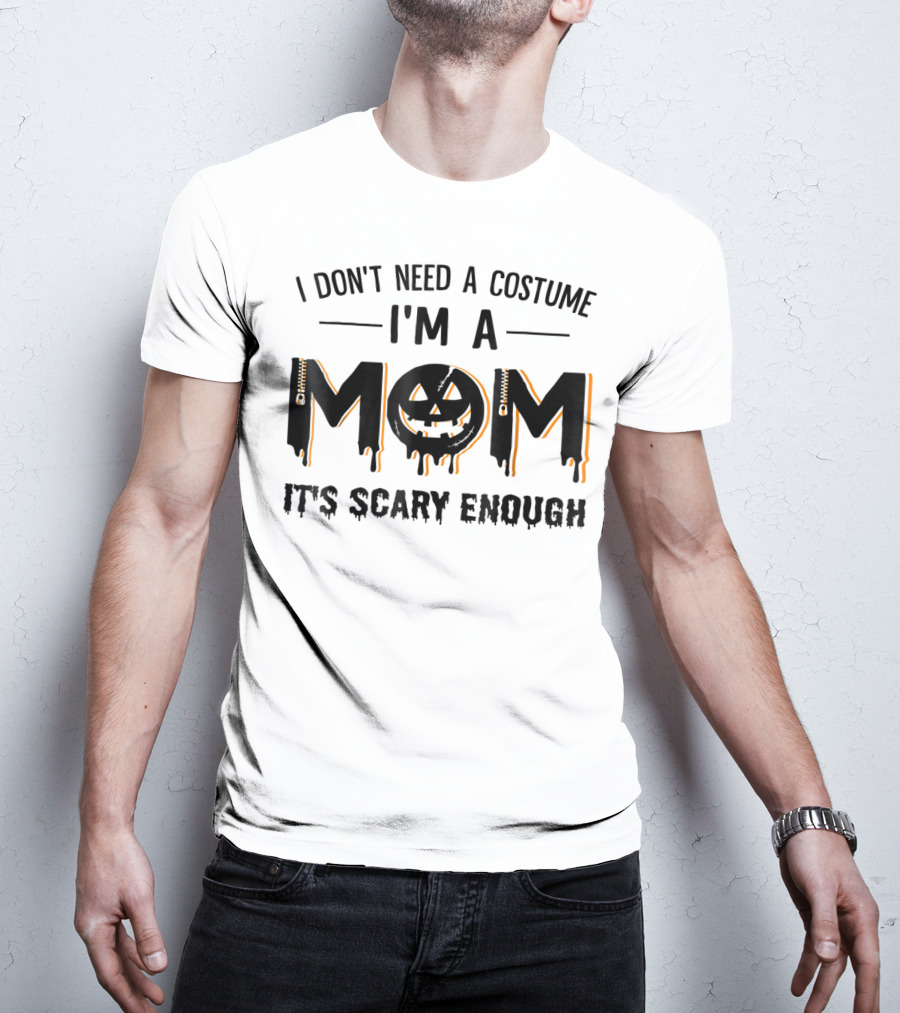I Don't Need A Costume I'm A Mom It's Scary Enough Pumpkin Face T-Shirt