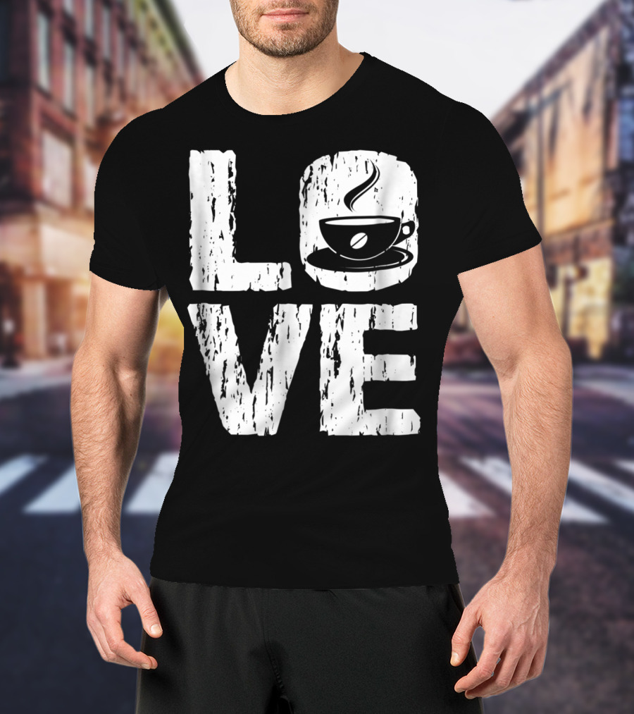 Love Coffee Funny Caffeine Lover T-Shirt