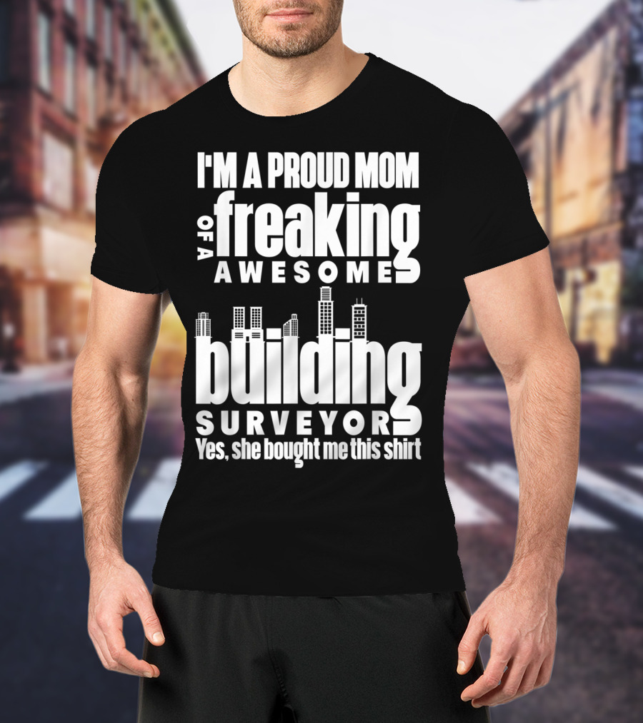 I'm A Proud Mom Of A Freaking Awesome Building Surveyor T-Shirt