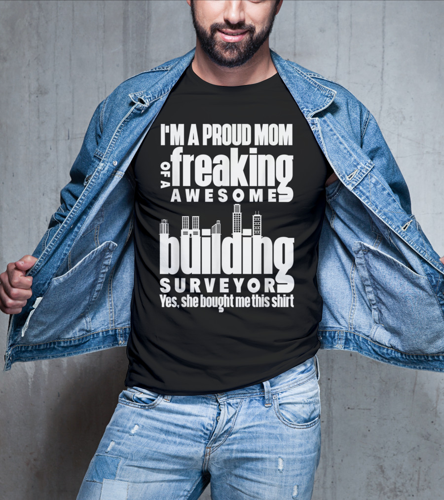 I'm A Proud Mom Of A Freaking Awesome Building Surveyor T-Shirt