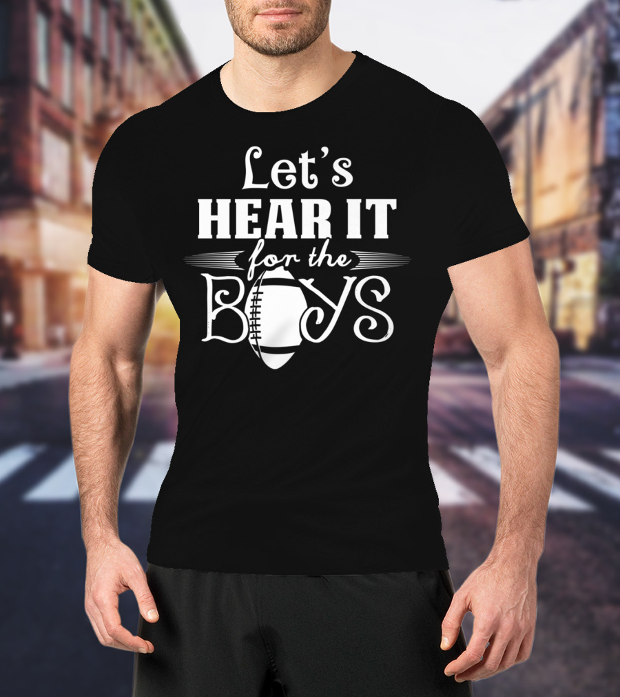 Let’s Hear It For The Boys Football Mom77 T-Shirt