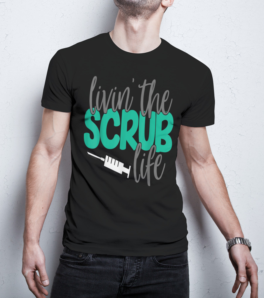 Livin' The Scrub Life Nurse Nursing RN LPN Mom Wife85 Syringe T-Shirt