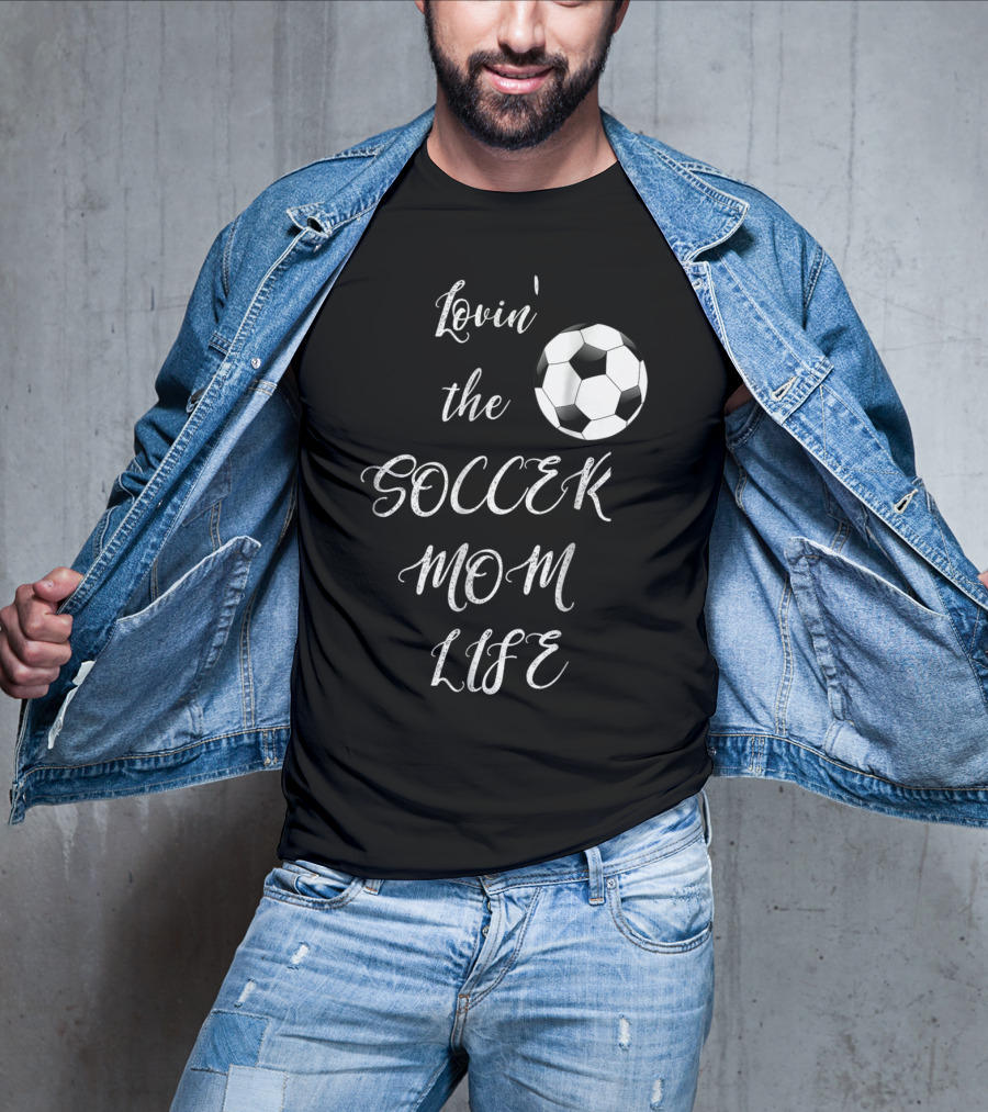 Lovin' The Soccer Mom Life Soccer Mom Fan Fun T-Shirt