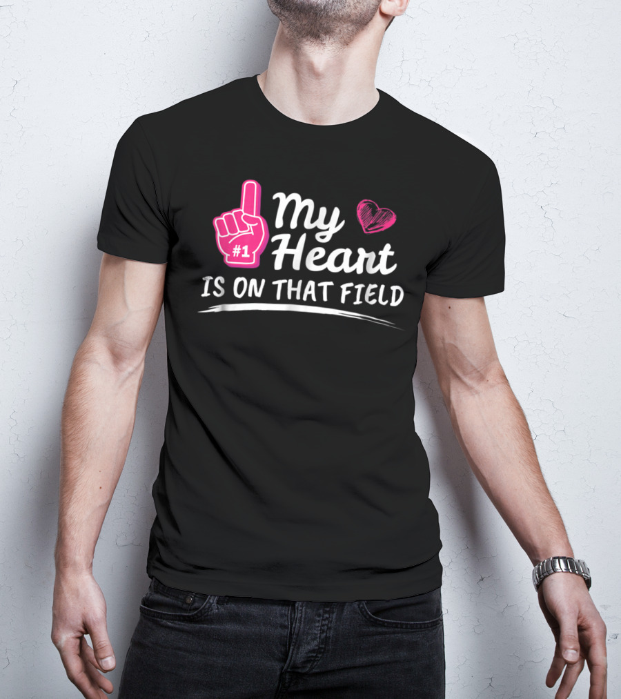 My Heart Is On That Field #1 Foam Finger Football Mom T-Shirt