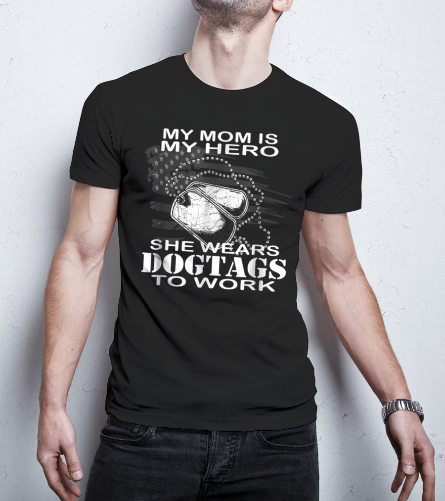 My Mom Is My Hero She Wears Dogtags To Work T-Shirt