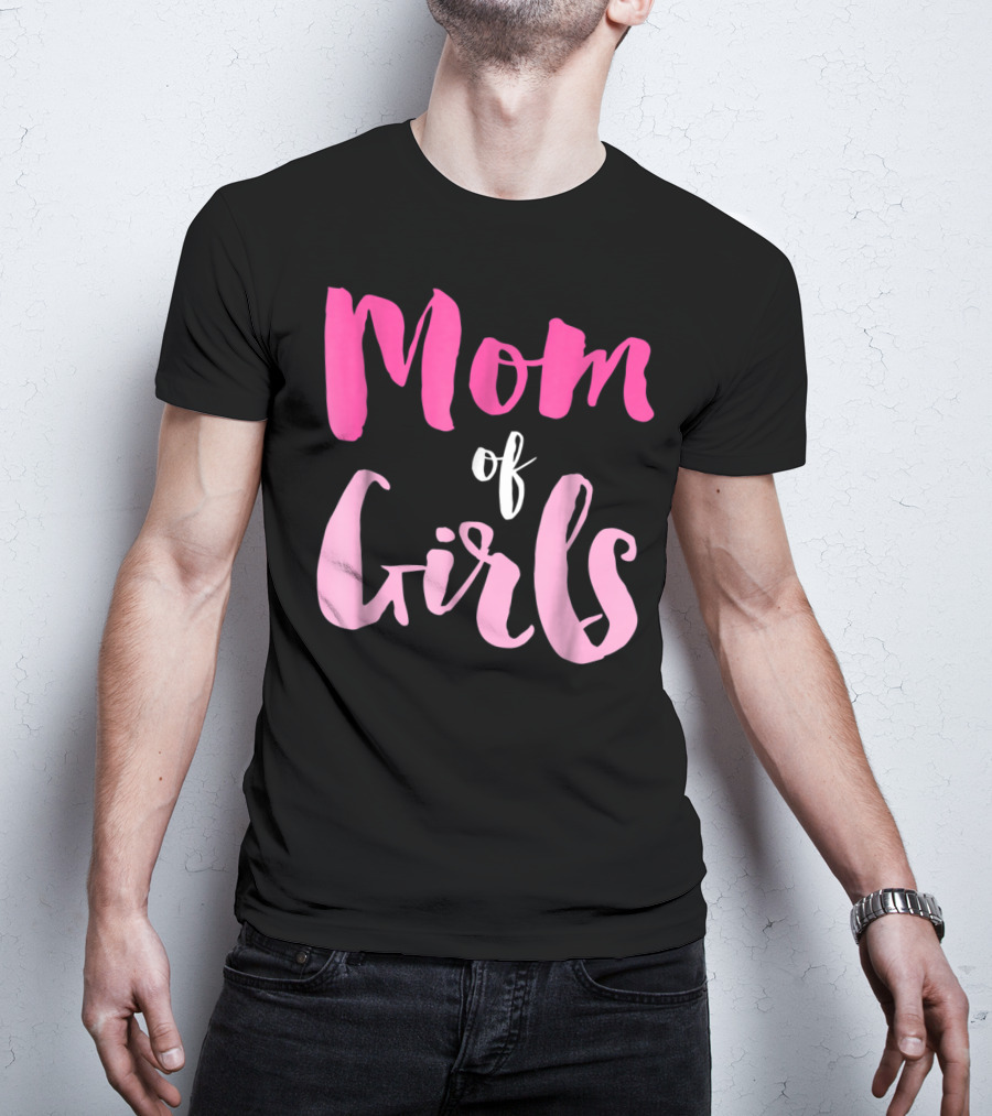 Mom Of Girls Funny And Cute For Mamas With Girl Kids T-Shirt