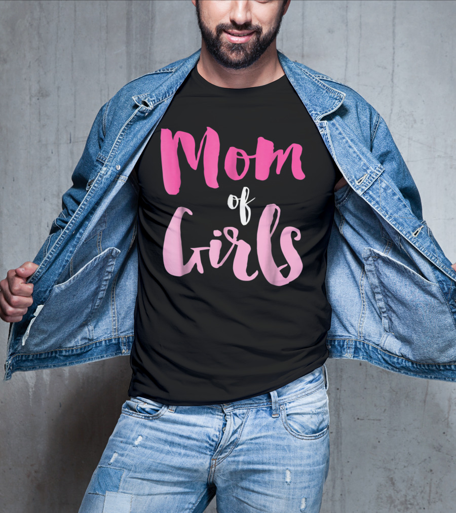 Mom Of Girls Funny And Cute For Mamas With Girl Kids T-Shirt