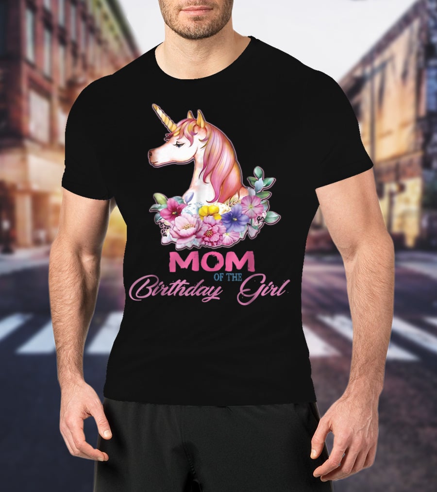 Mom Of The Birthday Girl Unicorn With Floral Accents T-Shirt