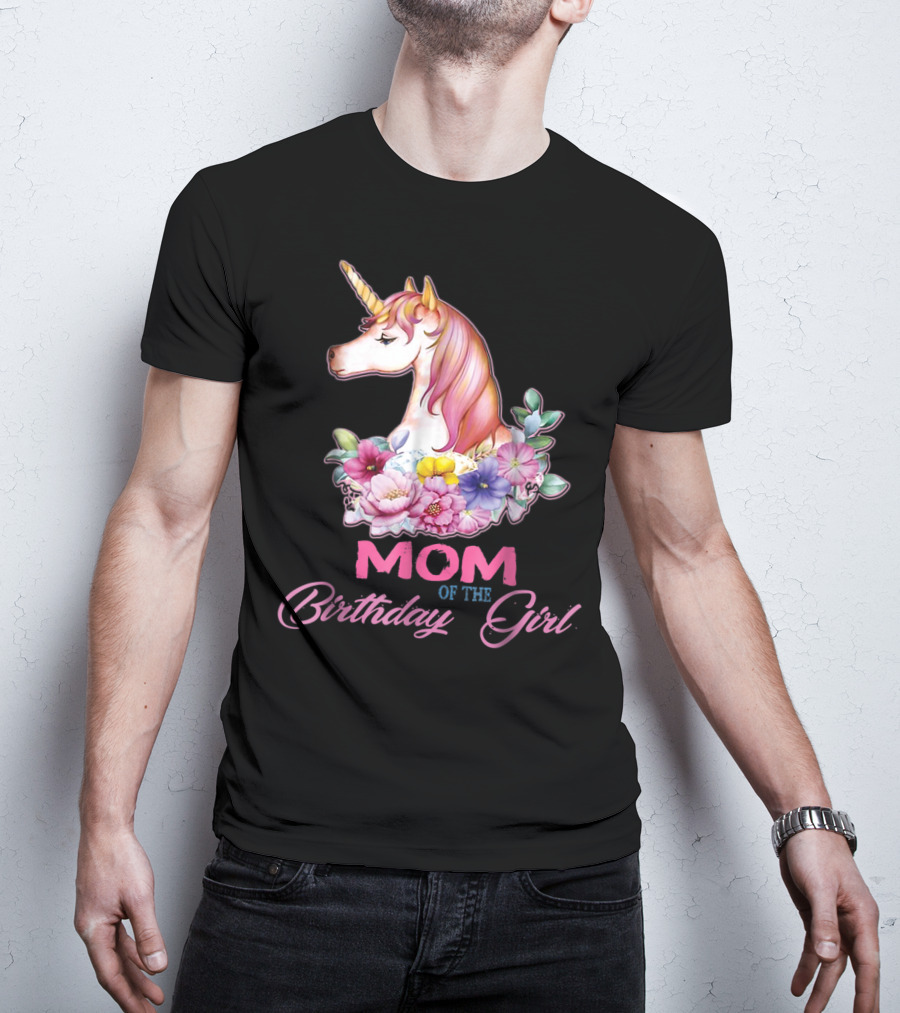 Mom Of The Birthday Girl Unicorn With Floral Accents T-Shirt