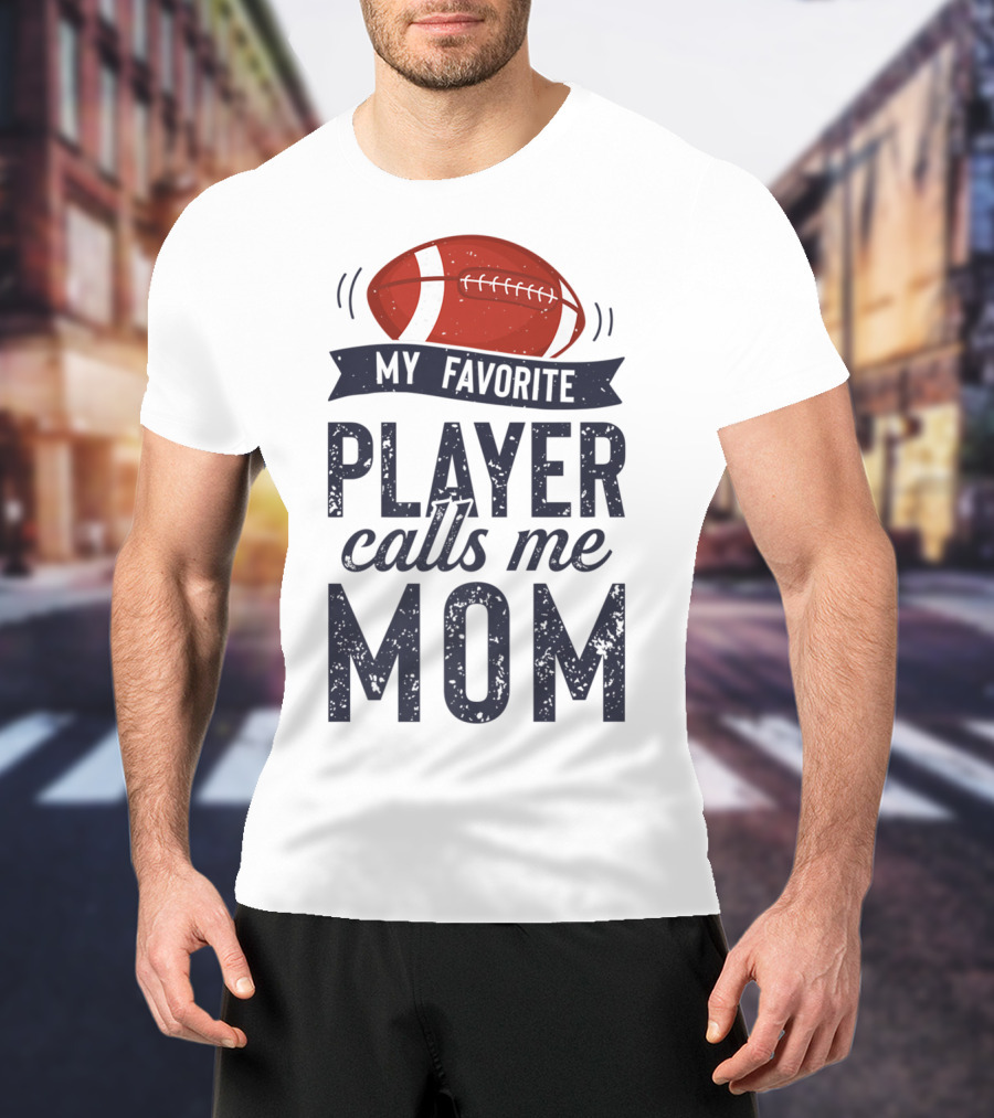 My Favorite Player Calls Me Mom Football Mother20 T-Shirt