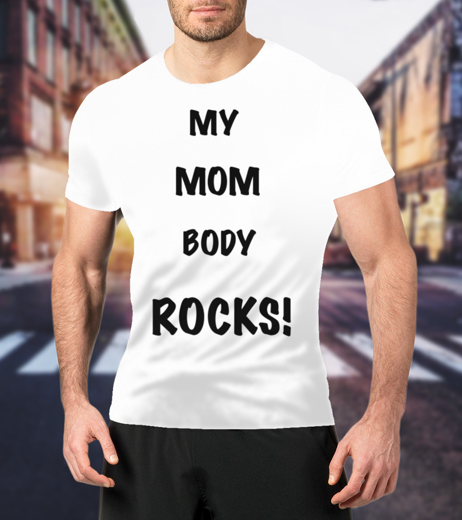My Mom Body Rocks T-Shirt