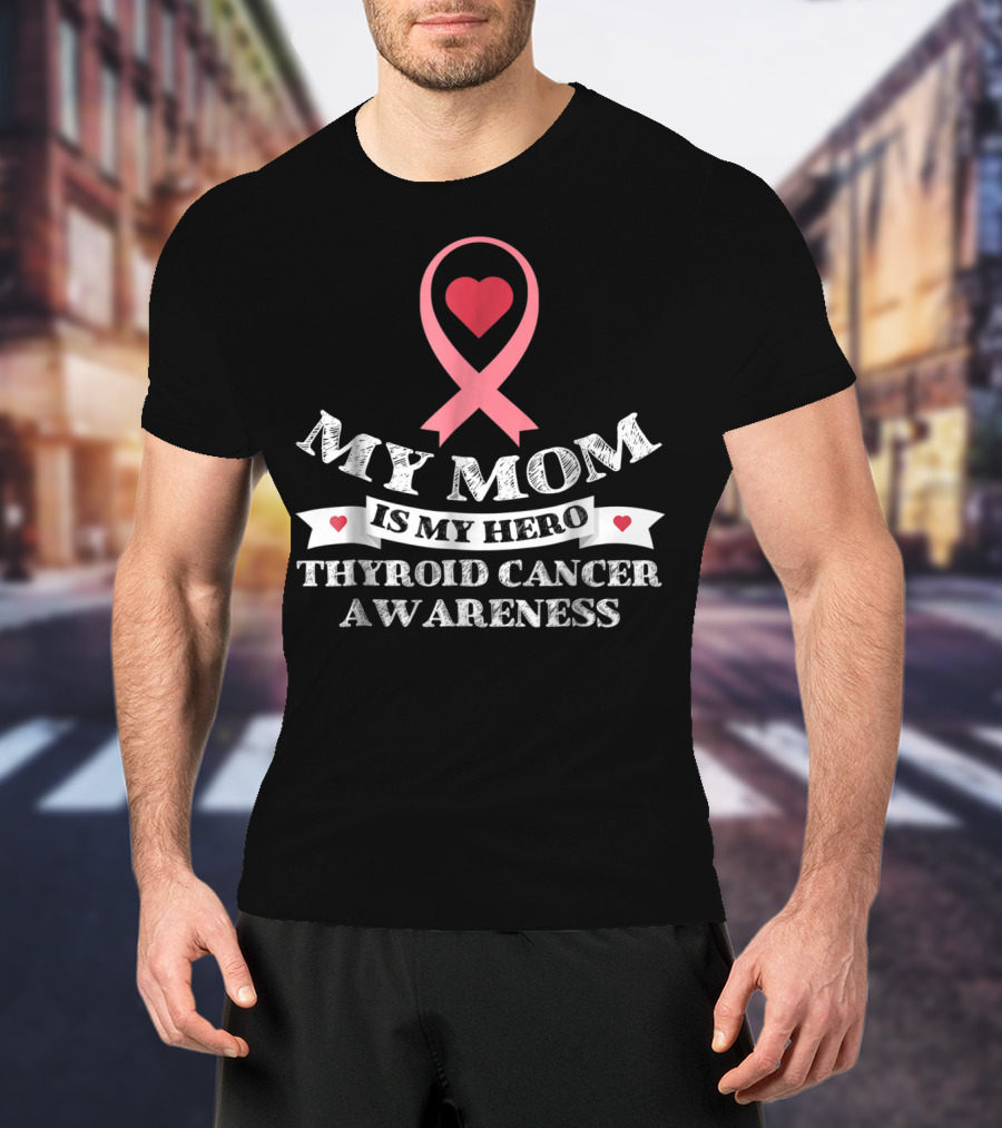 My Mom Is My Hero Heart Ribbon Thyroid Cancer Awareness T-Shirt