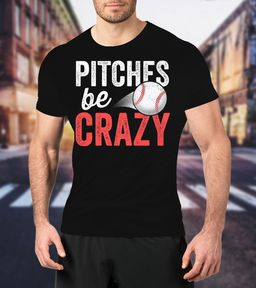 Pitches Be Crazy Baseball Funny Pun Adult87 T-Shirt