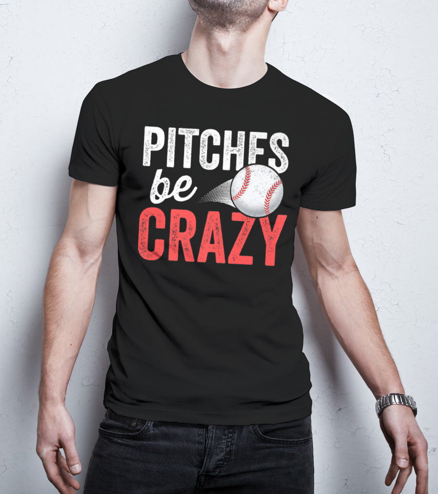 Pitches Be Crazy Baseball Funny Pun Adult87 T-Shirt