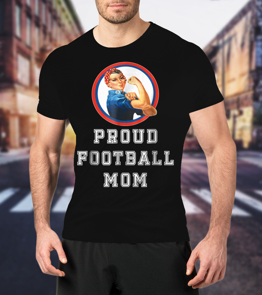 Proud Football Mom Rosie The Riveter Sport Moms T-Shirt