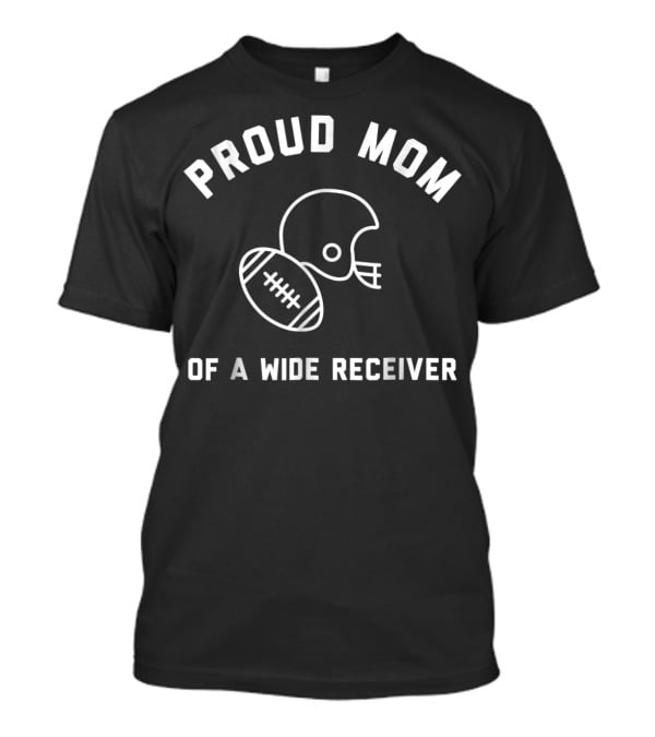 Proud Mom Of A Wide Receiver Football Helmet And Ball T-Shirt
