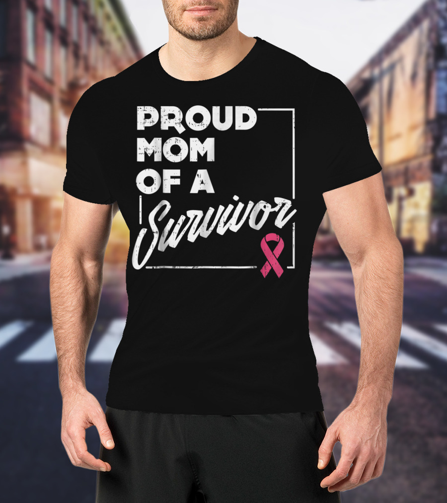 Proud Mom Of A Survivor Breast Cancer Awareness Pink T-Shirt