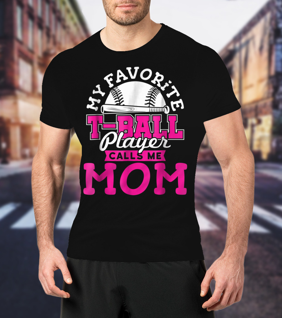 My Favorite T-Ball Player Calls Me Mom T-Shirt