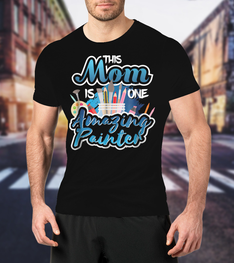 This Mom Is One Amazing Painter With Brushes And Palette T-Shirt