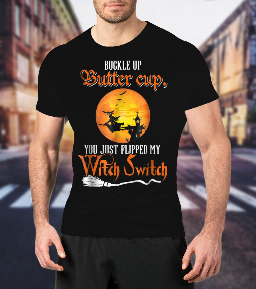 Buckle Up Buttercup You Just Flipped My Witch Switch Halloween Witches Moon Broomstick T-Shirt