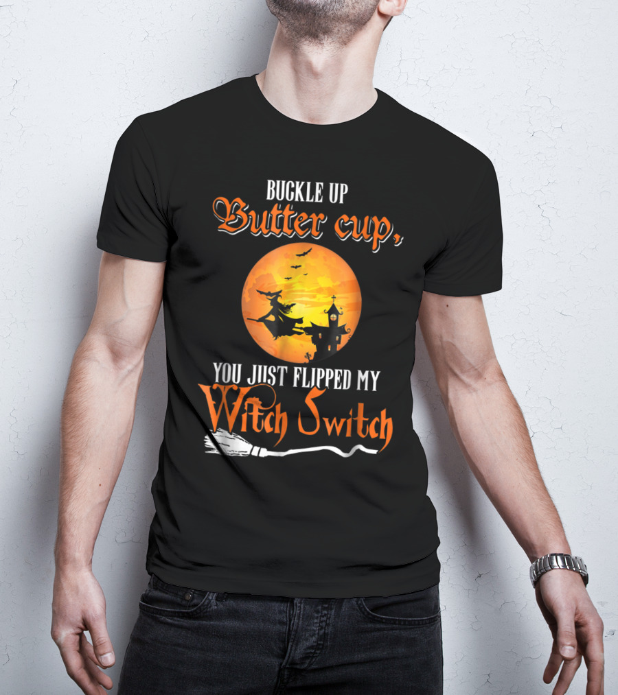 Buckle Up Buttercup You Just Flipped My Witch Switch Halloween Witches Moon Broomstick T-Shirt