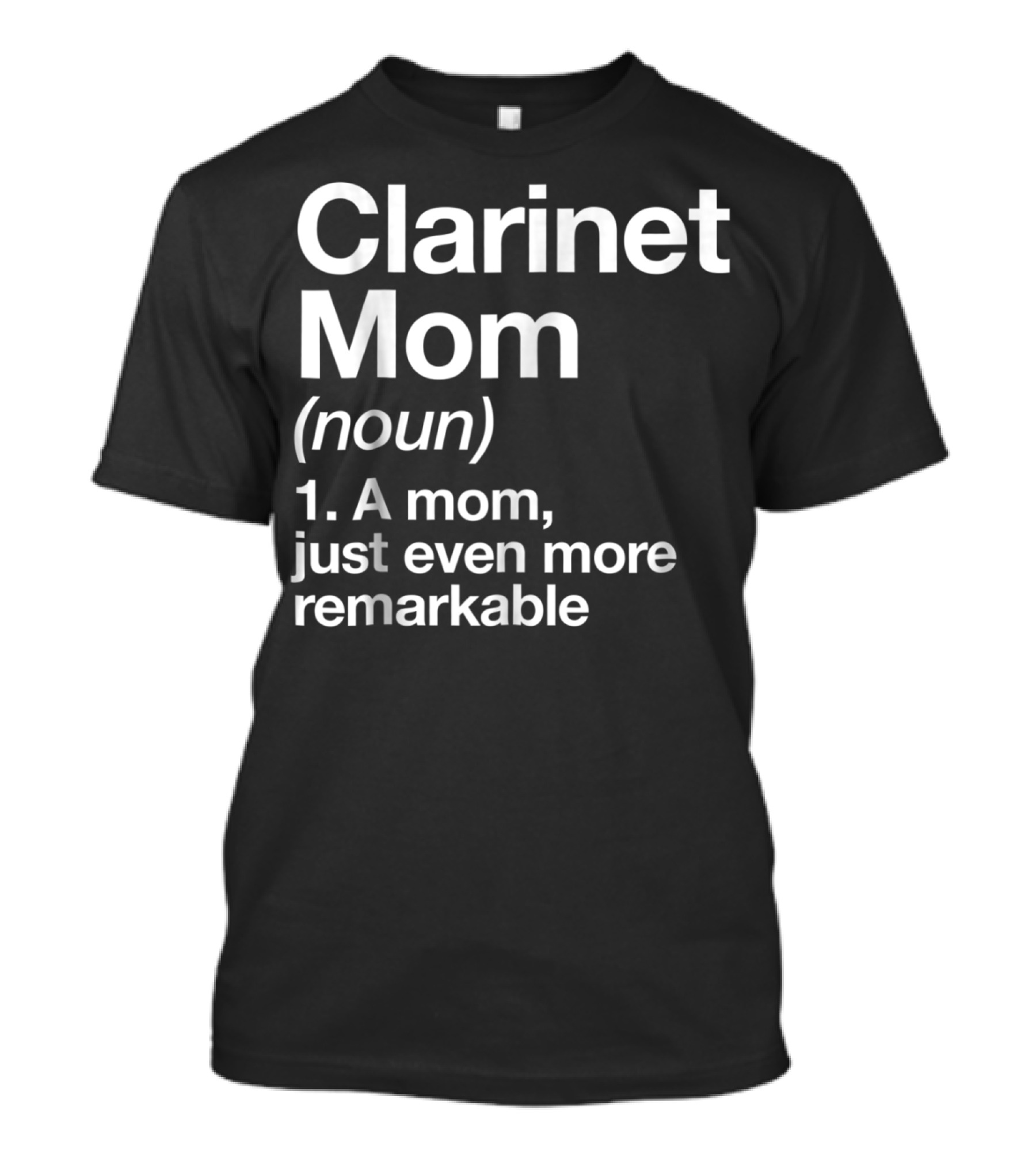 Clarinet Mom Definition Noun A Mom Just Even More Remarkable Funny Musician T-Shirt