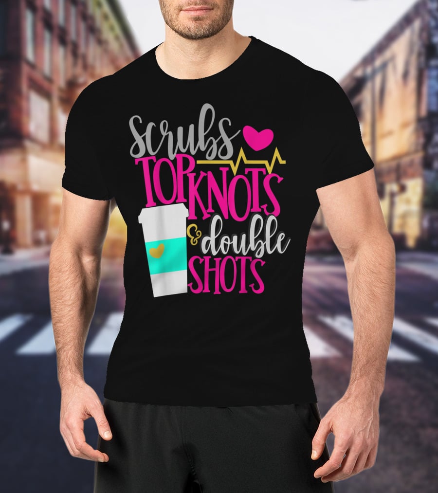 Scrubs Top Knots Double Shots Coffee Heartbeat RN LPN Mom48 T-Shirt