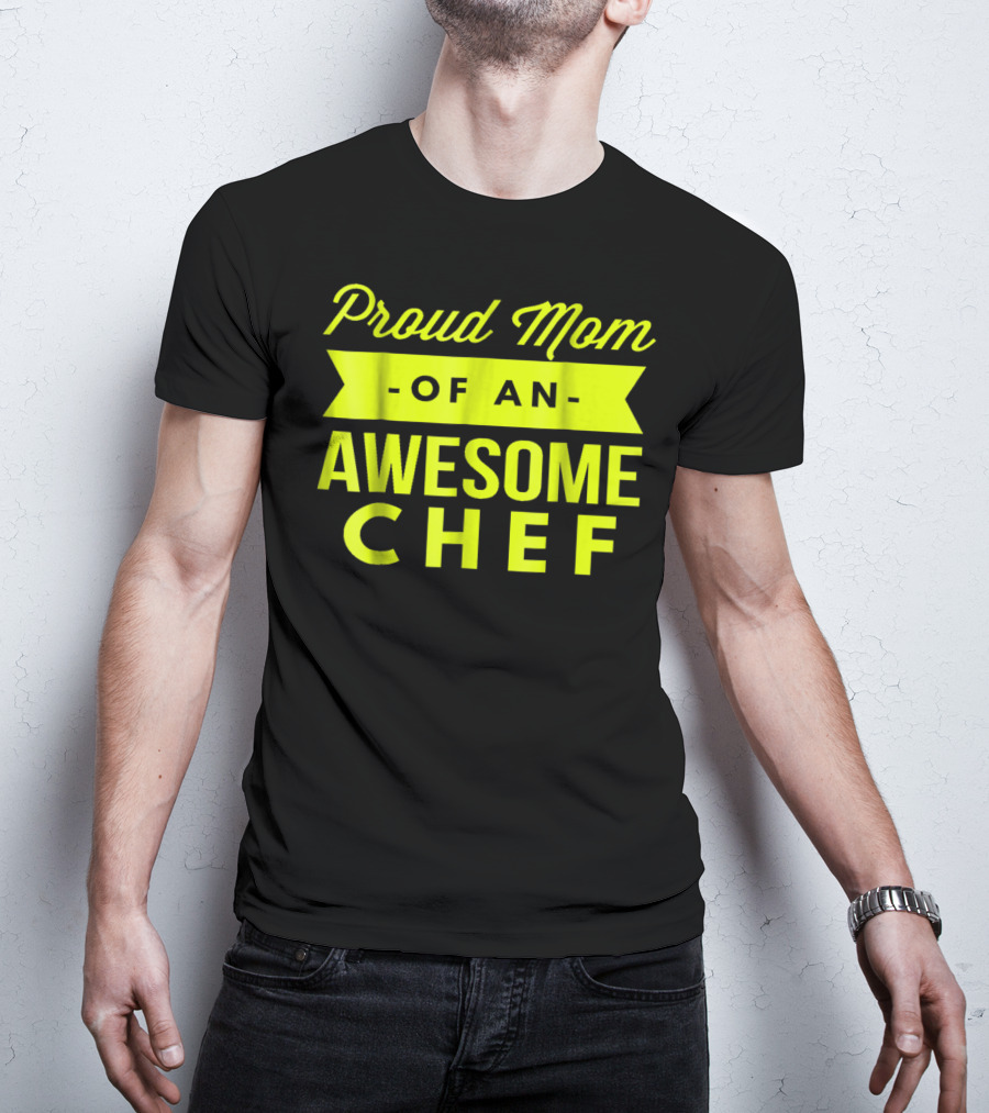 Proud Mom Of An Awesome Chef T-Shirt