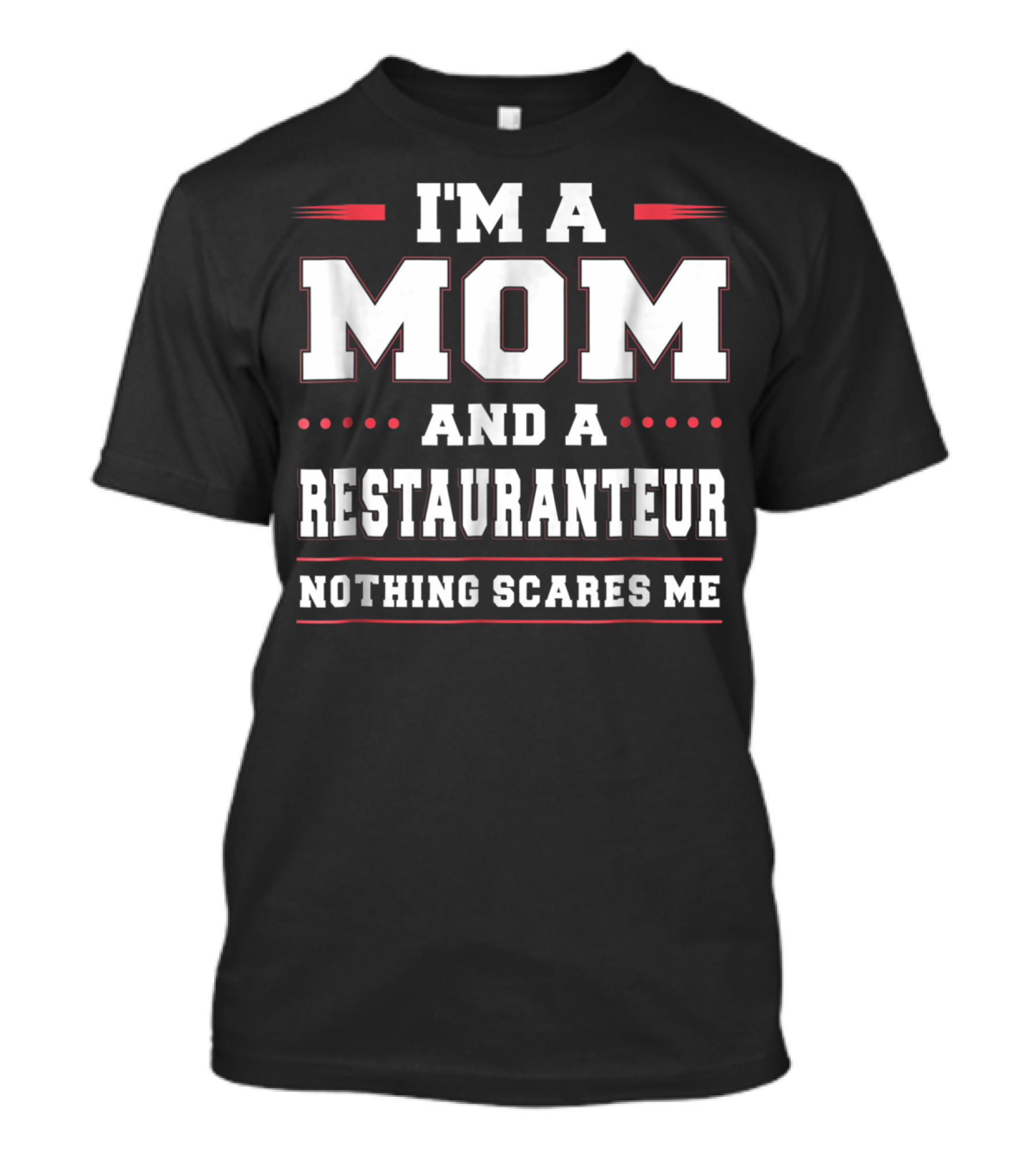 I'm A Mom And A Restauranteur Nothing Scares Me T-Shirt