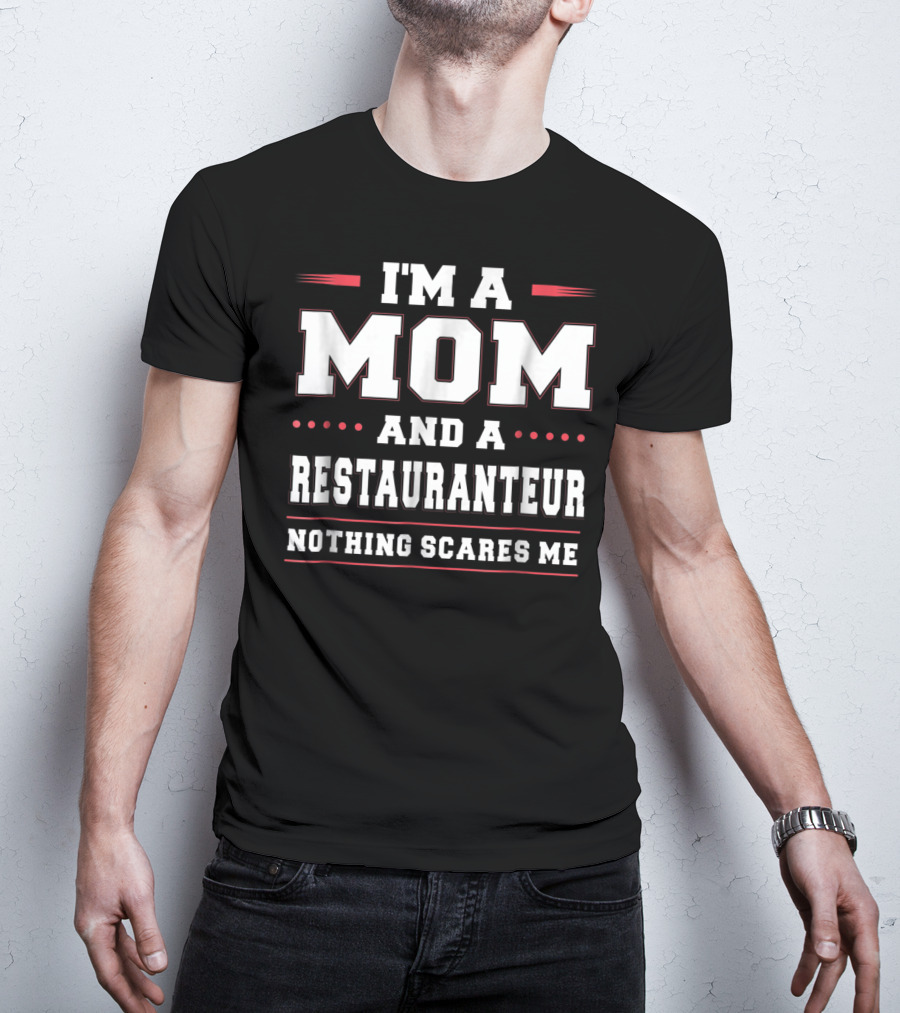 I'm A Mom And A Restauranteur Nothing Scares Me T-Shirt