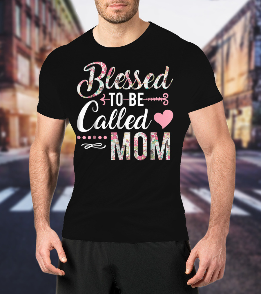 Blessed To Be Called Mom Floral Heart T-Shirt