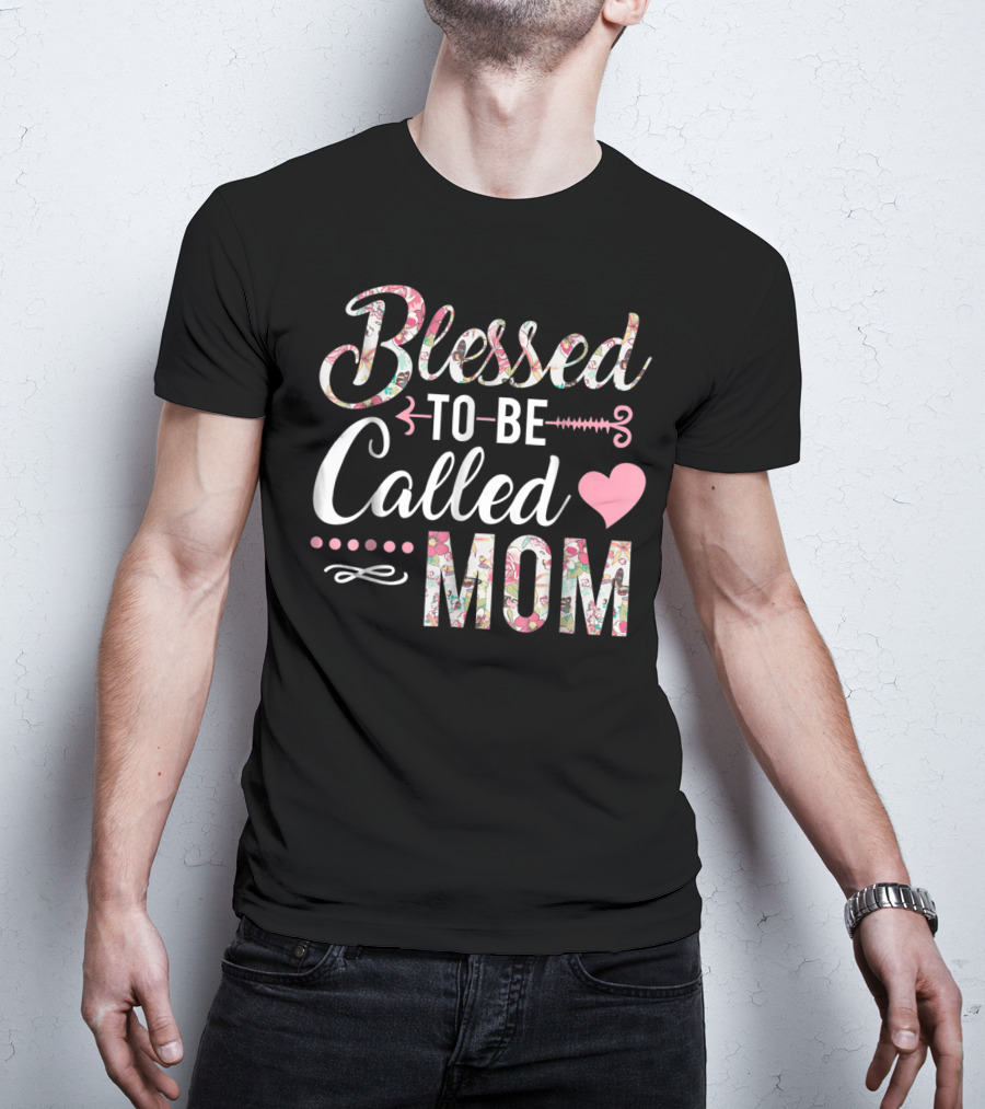 Blessed To Be Called Mom Floral Heart T-Shirt