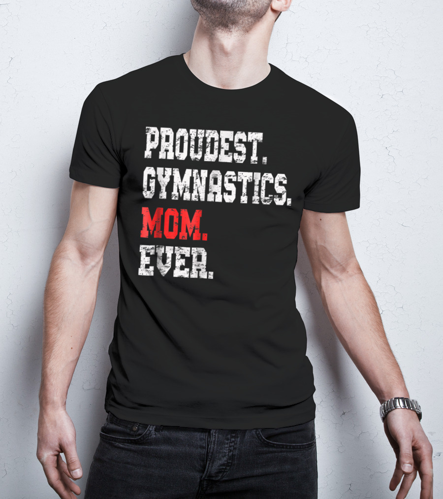 Proudest Gymnastics Mom Ever Custom Gymnastics Mom Cute Gymnast T-Shirt