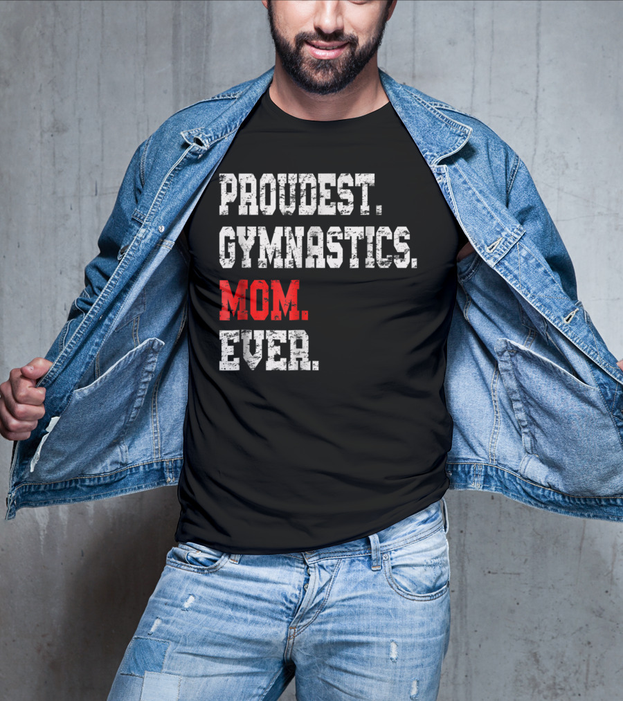 Proudest Gymnastics Mom Ever Custom Gymnastics Mom Cute Gymnast T-Shirt