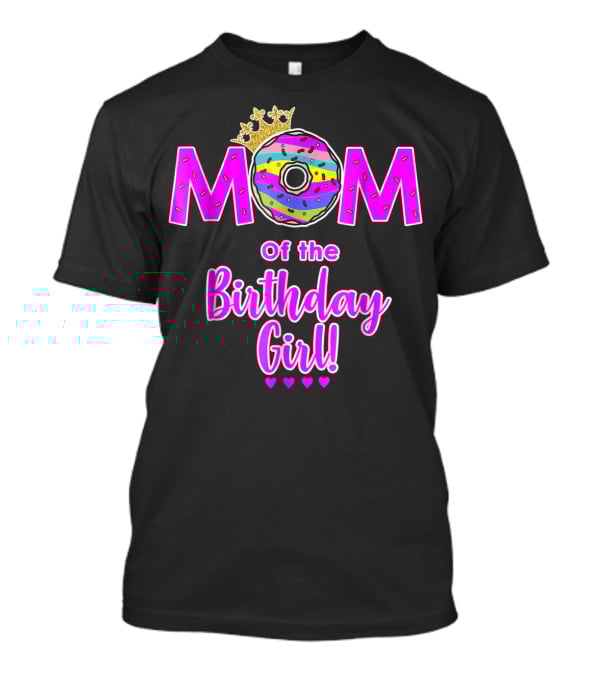 MOM Of The Birthday Girl Donut With Crown And Hearts T-Shirt