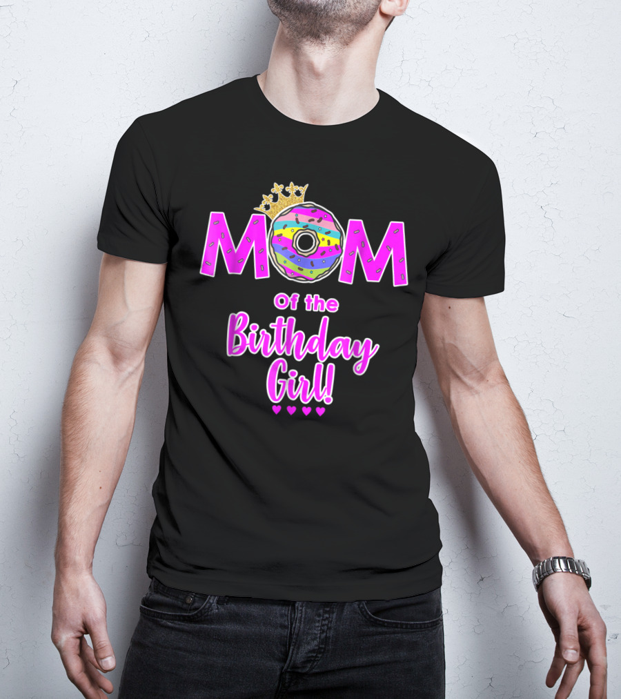 MOM Of The Birthday Girl Donut With Crown And Hearts T-Shirt