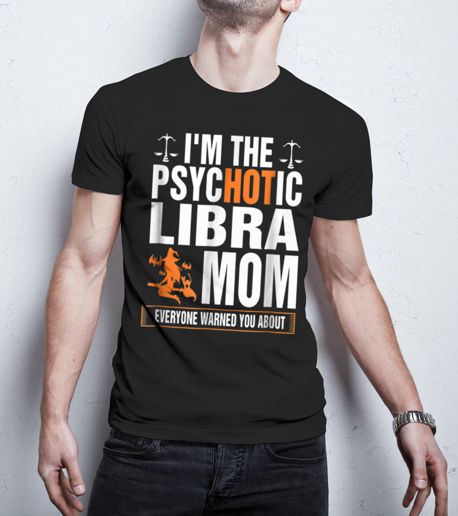 I'm The Psychotic Libra Mom Everyone Warned You About Halloween T-Shirt