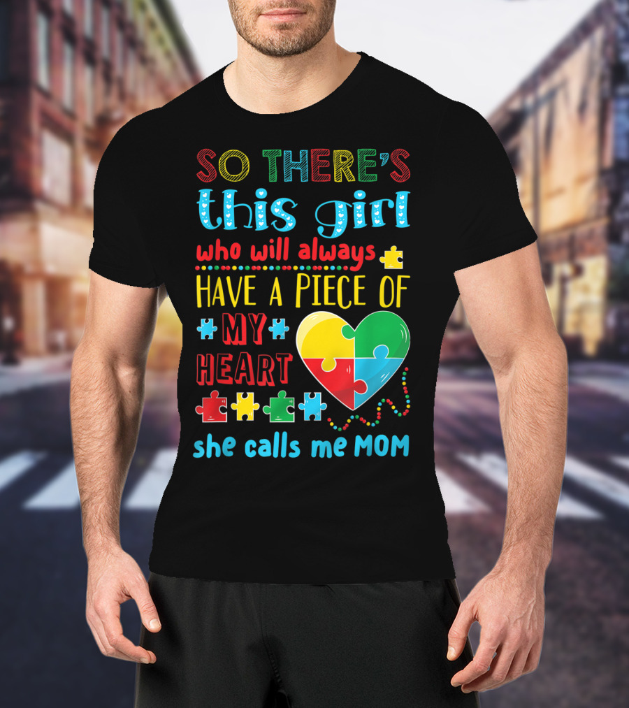 So There's This Girl Who Will Always Have A Piece Of My Heart She Calls ME Mom T-Shirt