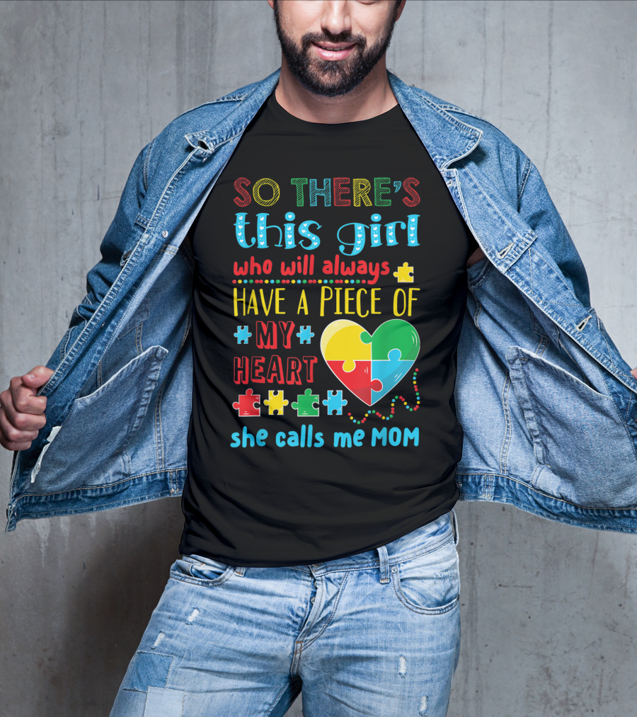 So There's This Girl Who Will Always Have A Piece Of My Heart She Calls ME Mom T-Shirt