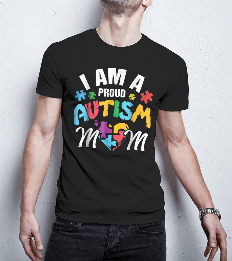 I Am A Proud Autism Mom T-Shirt